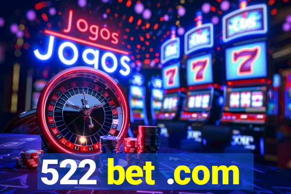 522 bet .com